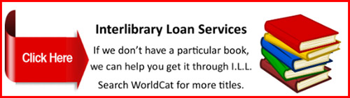Interlibrary Loan Services - If we don't have a particular book, we can help you get it through ILL. Click to search WorldCat for more titles.